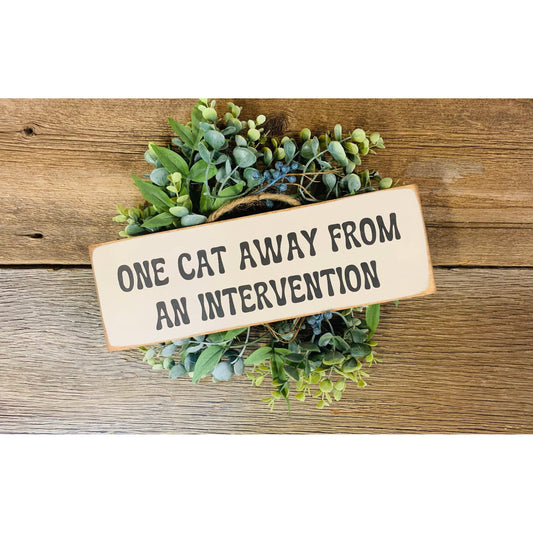 "One Cat Away From an Intervention" Funny Cat Sign